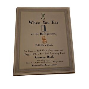 When you eat at the refrigerator by Geneen Roth hyperion books isbn 0786863951